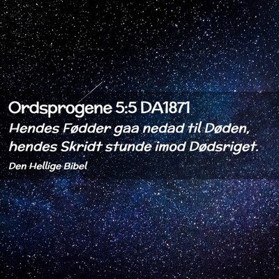 Picture 02 - Ordsprogene 5:5 DA1871 - Hendes Fødder gaa nedad til Døden, hendes - Bible Verse Picture