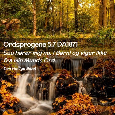 Picture 02 - Ordsprogene 5:7 DA1871 - Saa hører mig nu, I Børn! og viger ikke fra min - Bible Verse Picture