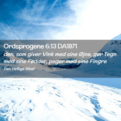 Picture 02 - Ordsprogene 6:13 DA1871 - den, som giver Vink med sine Øjne, gør Tegn med - Bible Verse Picture