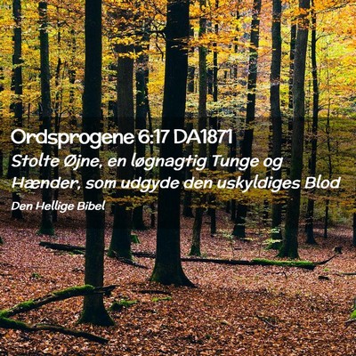 Picture 02 - Ordsprogene 6:17 DA1871 - Stolte Øjne, en løgnagtig Tunge og Hænder, som - Bible Verse Picture