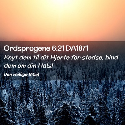 Picture 02 - Ordsprogene 6:21 DA1871 - Knyt dem til dit Hjerte for stedse, bind dem om - Bible Verse Picture