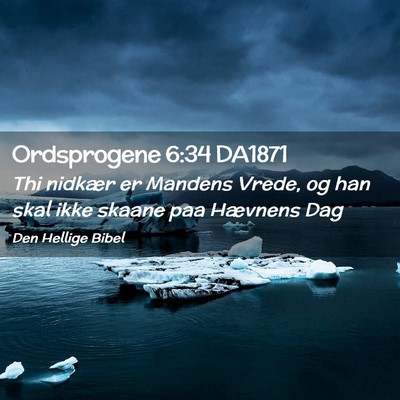 Picture 02 - Ordsprogene 6:34 DA1871 - Thi nidkær er Mandens Vrede, og han skal ikke - Bible Verse Picture