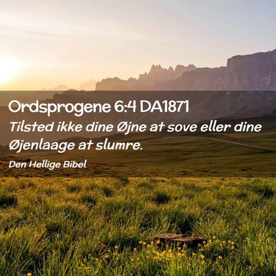 Picture 02 - Ordsprogene 6:4 DA1871 - Tilsted ikke dine Øjne at sove eller dine - Bible Verse Picture