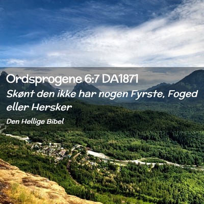 Picture 02 - Ordsprogene 6:7 DA1871 - Skønt den ikke har nogen Fyrste, Foged eller - Bible Verse Picture
