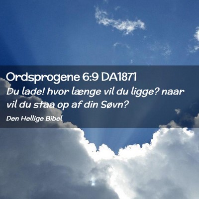 Picture 02 - Ordsprogene 6:9 DA1871 - Du lade! hvor længe vil du ligge? naar vil du - Bible Verse Picture