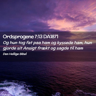 Picture 02 - Ordsprogene 7:13 DA1871 - Og hun tog fat paa ham og kyssede ham, hun gjorde - Bible Verse Picture