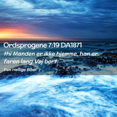 Picture 02 - Ordsprogene 7:19 DA1871 - thi Manden er ikke hjemme, han er faren lang Vej - Bible Verse Picture