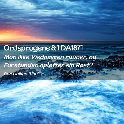 Picture 02 - Ordsprogene 8:1 DA1871 - Mon ikke Visdommen raaber, og Forstanden - Bible Verse Picture