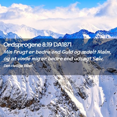 Picture 02 - Ordsprogene 8:19 DA1871 - Min Frugt er bedre end Guld og ædelt Malm, og at - Bible Verse Picture