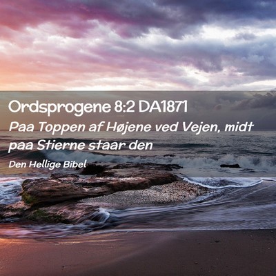 Picture 02 - Ordsprogene 8:2 DA1871 - Paa Toppen af Højene ved Vejen, midt paa Stierne - Bible Verse Picture
