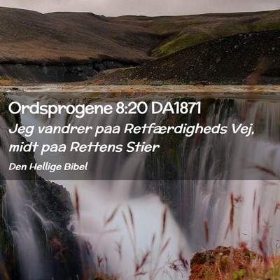 Picture 02 - Ordsprogene 8:20 DA1871 - Jeg vandrer paa Retfærdigheds Vej, midt paa - Bible Verse Picture
