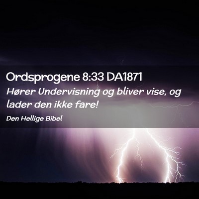 Picture 02 - Ordsprogene 8:33 DA1871 - Hører Undervisning og bliver vise, og lader den - Bible Verse Picture