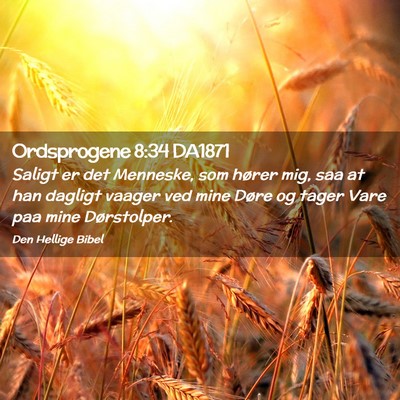 Picture 02 - Ordsprogene 8:34 DA1871 - Saligt er det Menneske, som hører mig, saa at - Bible Verse Picture