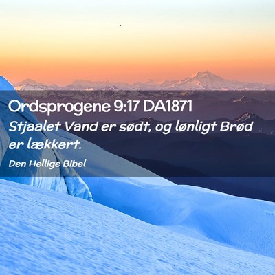 Picture 02 - Ordsprogene 9:17 DA1871 - Stjaalet Vand er sødt, og lønligt Brød er - Bible Verse Picture