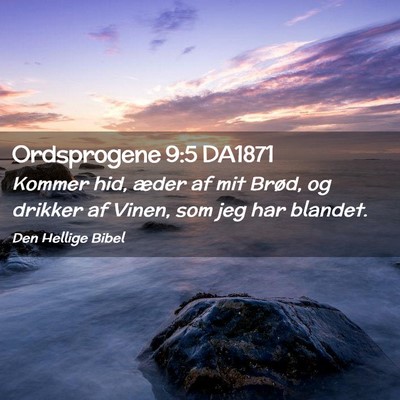Picture 02 - Ordsprogene 9:5 DA1871 - Kommer hid, æder af mit Brød, og drikker af - Bible Verse Picture