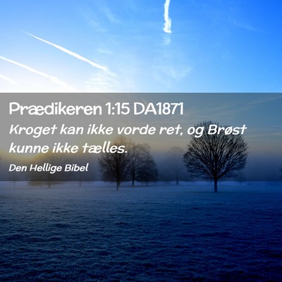 Picture 02 - Prædikeren 1:15 DA1871 - Kroget kan ikke vorde ret, og Brøst kunne ikke - Bible Verse Picture