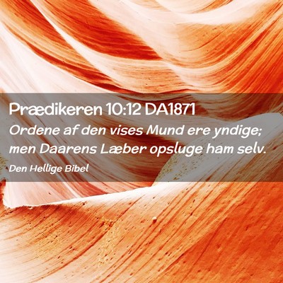 Picture 02 - Prædikeren 10:12 DA1871 - Ordene af den vises Mund ere yndige; men Daarens - Bible Verse Picture