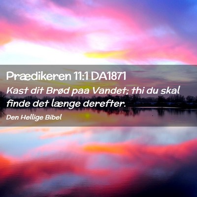 Picture 02 - Prædikeren 11:1 DA1871 - Kast dit Brød paa Vandet; thi du skal finde det - Bible Verse Picture