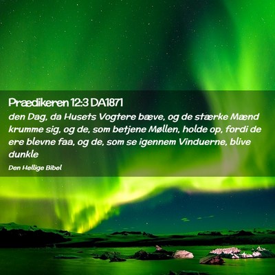 Picture 02 - Prædikeren 12:3 DA1871 - den Dag, da Husets Vogtere bæve, og de stærke - Bible Verse Picture