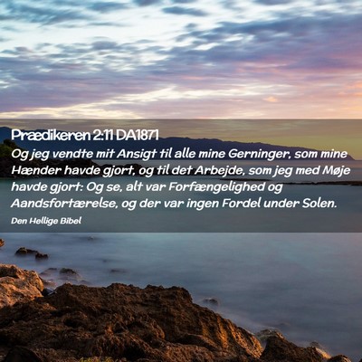 Picture 02 - Prædikeren 2:11 DA1871 - Og jeg vendte mit Ansigt til alle mine Gerninger, - Bible Verse Picture