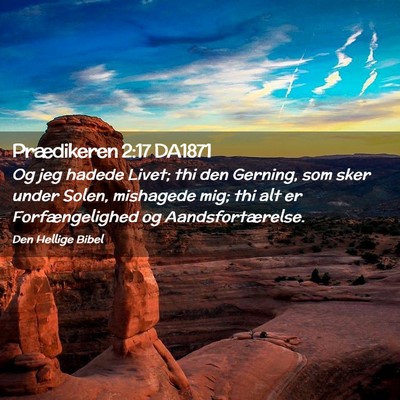 Picture 02 - Prædikeren 2:17 DA1871 - Og jeg hadede Livet; thi den Gerning, som sker - Bible Verse Picture