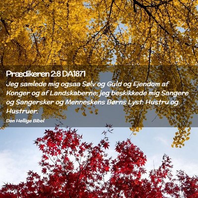 Picture 02 - Prædikeren 2:8 DA1871 - Jeg samlede mig ogsaa Sølv og Guld og Ejendom af - Bible Verse Picture