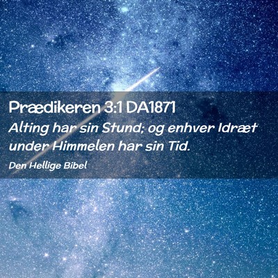 Picture 02 - Prædikeren 3:1 DA1871 - Alting har sin Stund; og enhver Idræt under - Bible Verse Picture