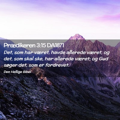 Picture 02 - Prædikeren 3:15 DA1871 - Det, som har været, havde allerede været, og - Bible Verse Picture