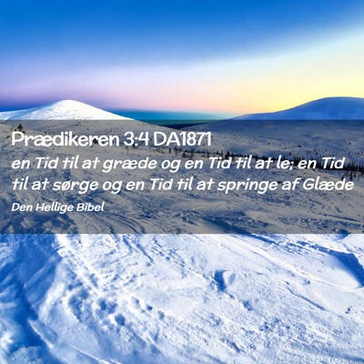 Picture 02 - Prædikeren 3:4 DA1871 - en Tid til at græde og en Tid til at le; en Tid - Bible Verse Picture