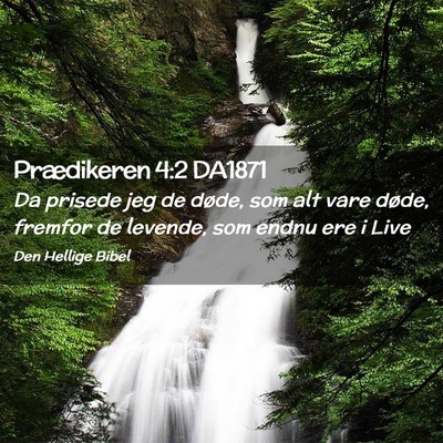 Picture 02 - Prædikeren 4:2 DA1871 - Da prisede jeg de døde, som alt vare døde, - Bible Verse Picture