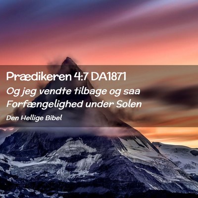 Picture 02 - Prædikeren 4:7 DA1871 - Og jeg vendte tilbage og saa Forfængelighed - Bible Verse Picture