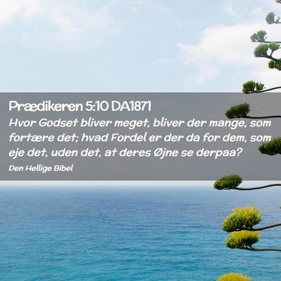 Picture 02 - Prædikeren 5:10 DA1871 - Hvor Godset bliver meget, bliver der mange, som - Bible Verse Picture