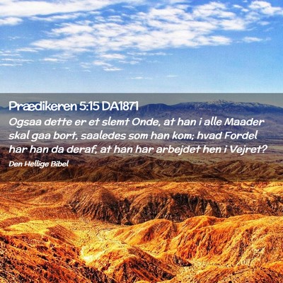 Picture 02 - Prædikeren 5:15 DA1871 - Ogsaa dette er et slemt Onde, at han i alle - Bible Verse Picture