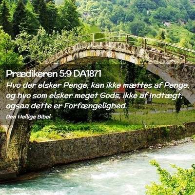 Picture 02 - Prædikeren 5:9 DA1871 - Hvo der elsker Penge, kan ikke mættes af Penge, - Bible Verse Picture