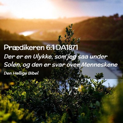Picture 02 - Prædikeren 6:1 DA1871 - Der er en Ulykke, som jeg saa under Solen, og den - Bible Verse Picture