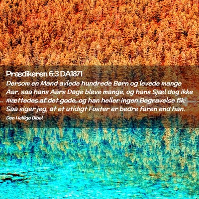 Picture 02 - Prædikeren 6:3 DA1871 - Dersom en Mand avlede hundrede Børn og levede - Bible Verse Picture