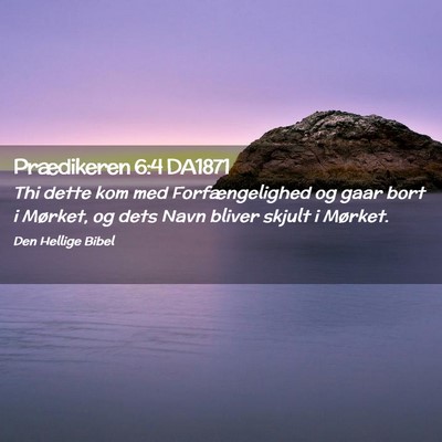 Picture 02 - Prædikeren 6:4 DA1871 - Thi dette kom med Forfængelighed og gaar bort i - Bible Verse Picture