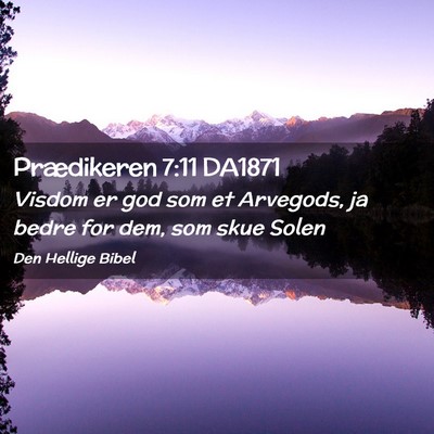 Picture 02 - Prædikeren 7:11 DA1871 - Visdom er god som et Arvegods, ja bedre for dem, - Bible Verse Picture