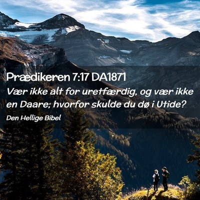 Picture 02 - Prædikeren 7:17 DA1871 - Vær ikke alt for uretfærdig, og vær ikke en - Bible Verse Picture