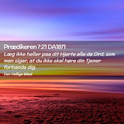 Picture 02 - Prædikeren 7:21 DA1871 - Læg ikke heller paa dit Hjerte alle de Ord, som - Bible Verse Picture