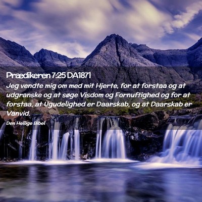 Picture 02 - Prædikeren 7:25 DA1871 - Jeg vendte mig om med mit Hjerte, for at forstaa - Bible Verse Picture