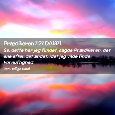 Picture 02 - Prædikeren 7:27 DA1871 - Se, dette har jeg fundet, sagde Prædikeren, det - Bible Verse Picture