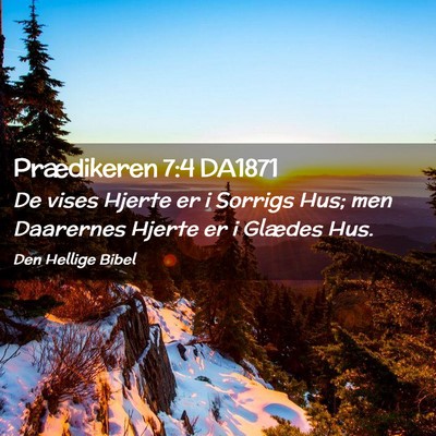 Picture 02 - Prædikeren 7:4 DA1871 - De vises Hjerte er i Sorrigs Hus; men Daarernes - Bible Verse Picture