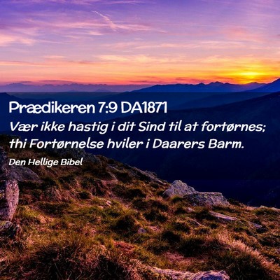 Picture 02 - Prædikeren 7:9 DA1871 - Vær ikke hastig i dit Sind til at fortørnes; - Bible Verse Picture