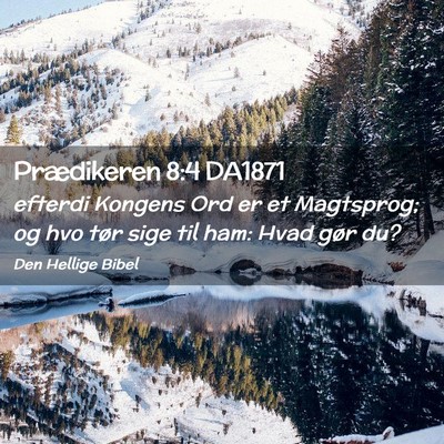 Picture 02 - Prædikeren 8:4 DA1871 - efterdi Kongens Ord er et Magtsprog; og hvo tør - Bible Verse Picture