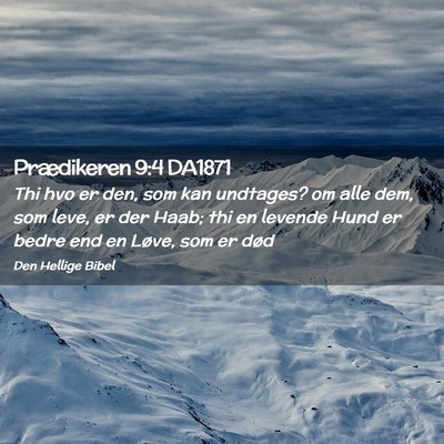 Picture 02 - Prædikeren 9:4 DA1871 - Thi hvo er den, som kan undtages? om alle dem, - Bible Verse Picture