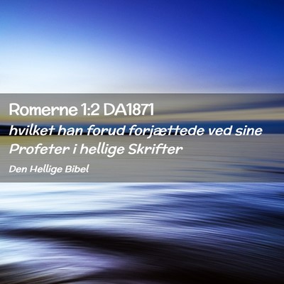Picture 02 - Romerne 1:2 DA1871 - hvilket han forud forjættede ved sine Profeter i - Bible Verse Picture