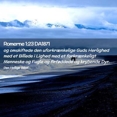 Picture 02 - Romerne 1:23 DA1871 - og omskiftede den uforkrænkelige Guds Herlighed - Bible Verse Picture