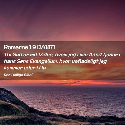 Picture 02 - Romerne 1:9 DA1871 - Thi Gud er mit Vidne, hvem jeg i min Aand tjener - Bible Verse Picture