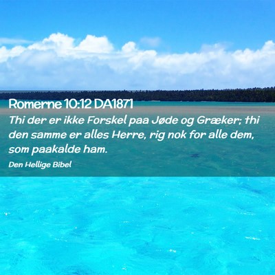 Picture 02 - Romerne 10:12 DA1871 - Thi der er ikke Forskel paa Jøde og Græker; thi - Bible Verse Picture